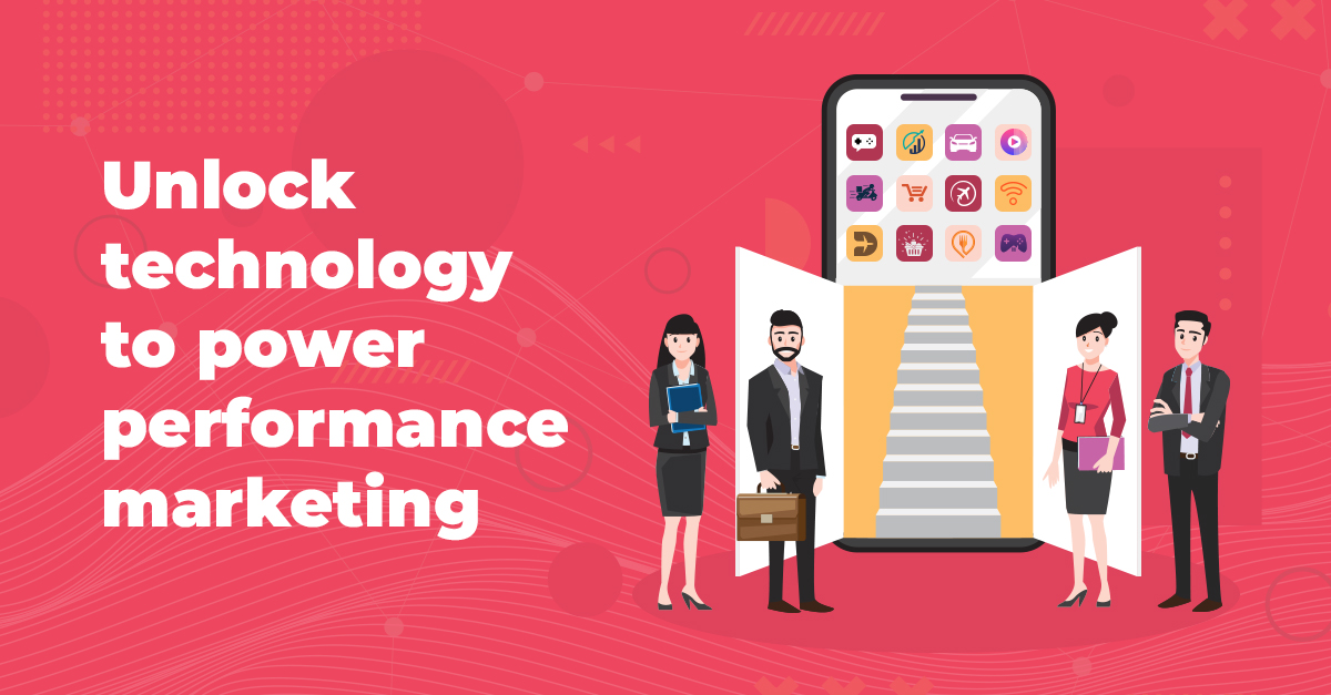 Unlock technology to power performance marketing